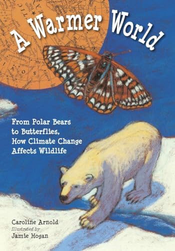 Stock image for A Warmer World: From Polar Bears to Butterflies, How Climate Change Affects Wildlife for sale by SecondSale