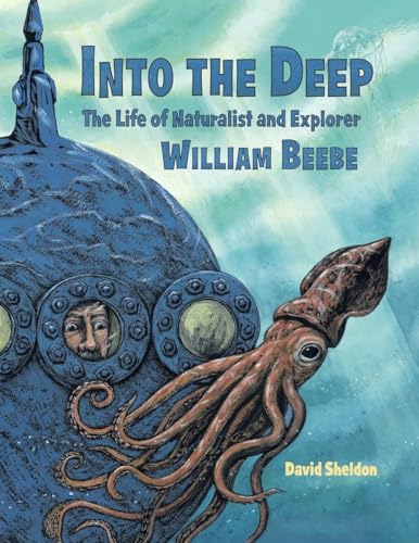 Into the Deep: The Life of Naturalist and Explorer William Beebe (9781580893428) by Sheldon, David