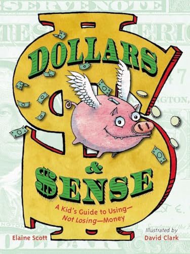 Imagen de archivo de Dollars & Sense: A Kid's Guide to Using--Not Losing--Money a la venta por Austin Goodwill 1101