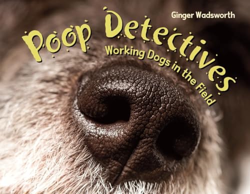 Stock image for Poop Detectives: Working Dogs in the Field for sale by Half Price Books Inc.