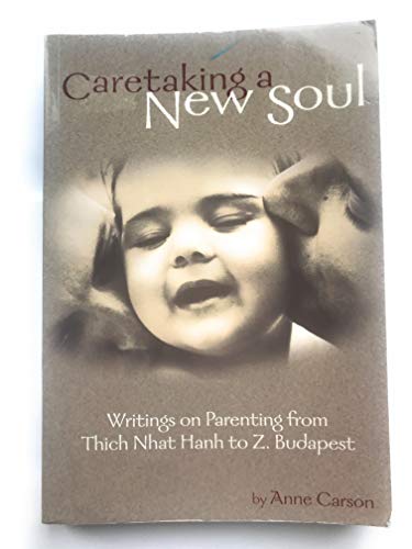 Beispielbild fr Caretaking a New Soul: Writing on Parenting from Thich Nhat Hanh to Z. Budapest zum Verkauf von Books of the Smoky Mountains