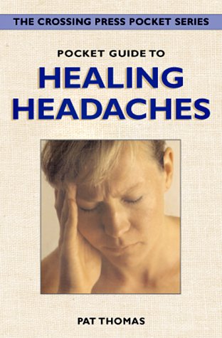 Pocket Guide to Healing Headaches (Crossing Press Pocket Series) (9781580910835) by Pat Thomas