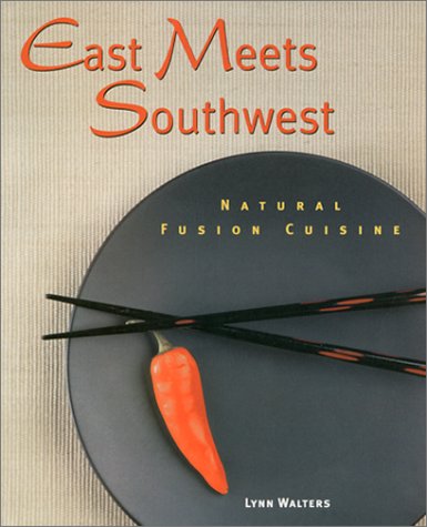9781580910866: East Meets Southwest: Natural Fusion Cuisine