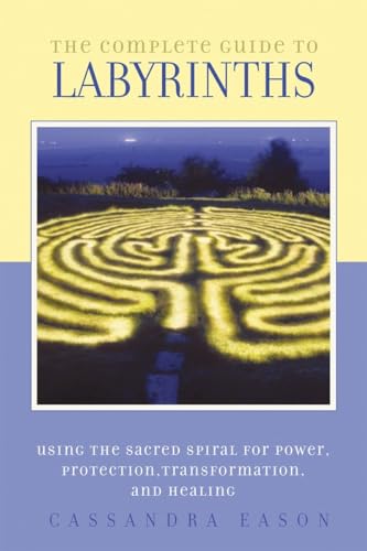 Beispielbild fr The Complete Guide to Labyrinths: Tapping the Sacred Spiral for Power, Protection, Transformation, and Healing zum Verkauf von Wonder Book