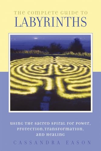 Stock image for The Complete Guide to Labyrinths: Tapping the Sacred Spiral for Power, Protection, Transformation, and Healing for sale by Off The Shelf