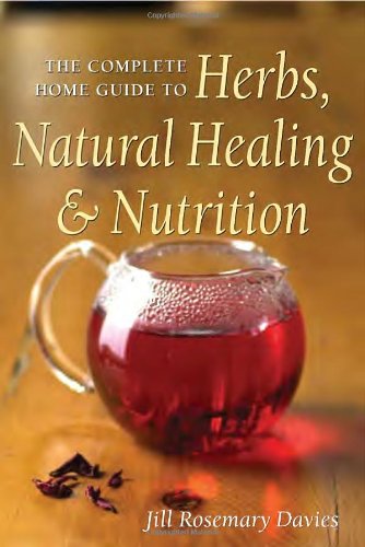 The Complete Home Guide to Herbs, Natural Healing, and Nutrition (9781580911450) by Davies, Jill