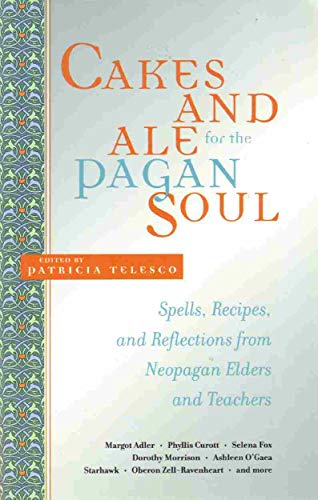 Beispielbild fr Cakes and Ale for the Pagan Soul: Spells, Recipes, and Reflections from Neopagan Elders and Teachers zum Verkauf von Zoom Books Company