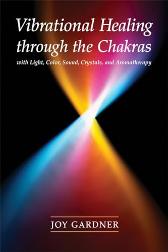 Stock image for Vibrational Healing Through the Chakras: With Light, Color, Sound, Crystals, and Aromatherapy for sale by KuleliBooks