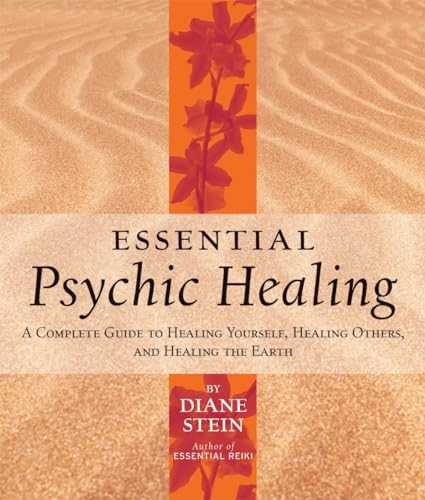 9781580911733: Essential Psychic Healing: A Complete Guide to Healing Yourself, Healing Others, and Healing the Earth