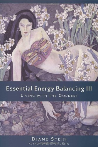 Essential Energy Balancing III: Living with the Goddess (9781580911771) by Stein, Diane