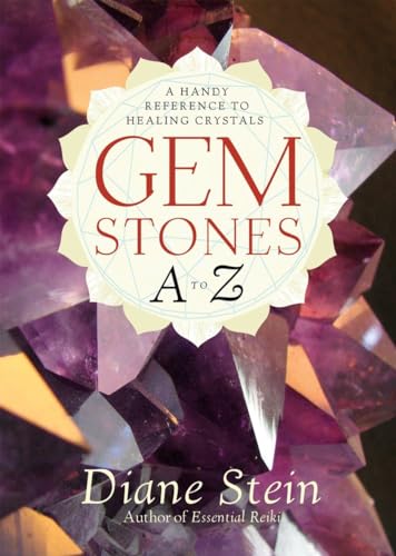 GEMSTONES A TO Z: A Handy Reference To Healing Crystals