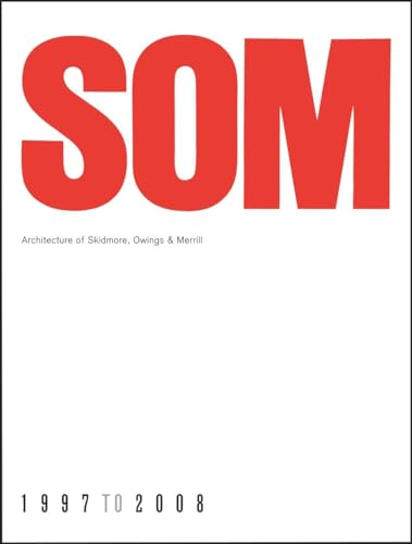 Beispielbild fr SOM: The Architecture of Skidmore, Owings & Merill, 1997 to 2008 zum Verkauf von Powell's Bookstores Chicago, ABAA