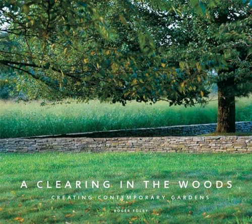 Imagen de archivo de A Clearing in the Woods: Creating Contemporary Gardens a la venta por Half Price Books Inc.