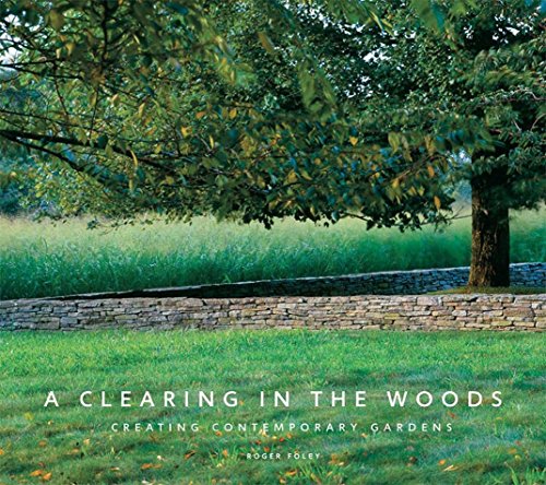 Stock image for A Clearing in the Woods: Creating Contemporary Gardens for sale by Half Price Books Inc.