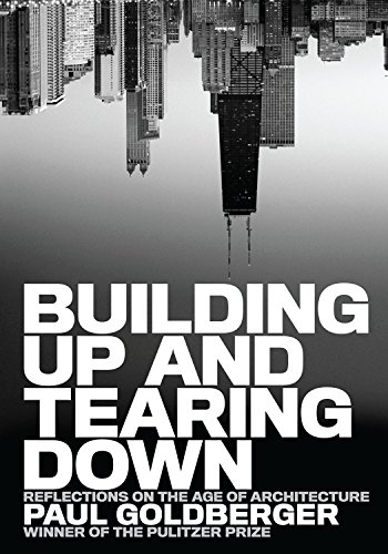 Imagen de archivo de Building up and Tearing Down : Reflections on the Age of Architecture a la venta por Better World Books