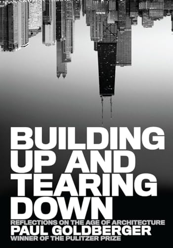 Stock image for Building Up and Tearing Down: Reflections on the Age of Architecture for sale by HPB-Diamond