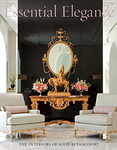 Imagen de archivo de Essential Elegance: The Interiors of Solis Betancourt a la venta por Front Cover Books