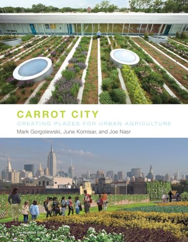 Stock image for Carrot City: Creating Places for Urban Agriculture for sale by SecondSale