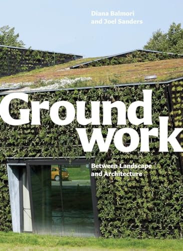 Stock image for Groundwork : Between Landscape and Architecture for sale by Better World Books