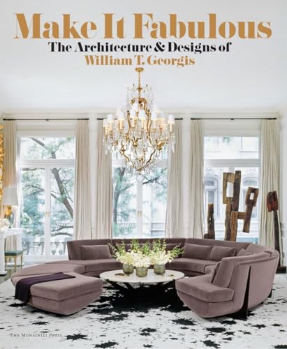 Imagen de archivo de Make It Fabulous: The Architecture and Designs of William T. Georgis a la venta por Zoom Books Company