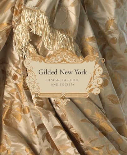 Beispielbild fr Gilded New York: Design, Fashion, and Society zum Verkauf von Front Cover Books