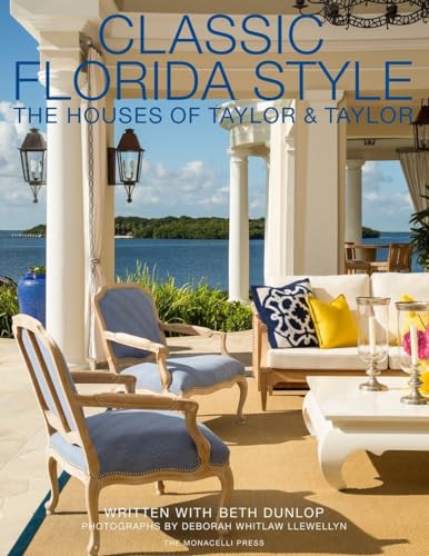 Classic Florida Style: The Houses of Taylor & Taylor (9781580933797) by Taylor, William; Taylor, Phyllis; Dunlop, Beth