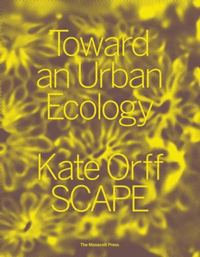 Stock image for Toward an Urban Ecology: SCAPE / Landscape Architecture for sale by Friends of Poughkeepsie Library