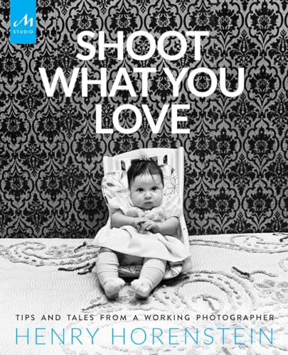 Stock image for Shoot What You Love: Tips and Tales from a Working Photographer for sale by KuleliBooks