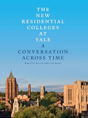 Stock image for The New Residential Colleges at Yale: A Conversation Across Time for sale by Housing Works Online Bookstore