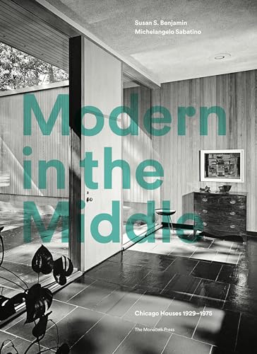 Imagen de archivo de Modern in the Middle: Chicago Houses 1929-75 a la venta por Keeps Books