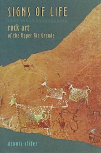 Signs of Life: Rock Art of the Upper Rio Grande