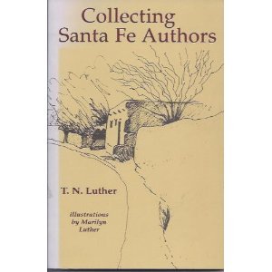 Stock image for Collecting Santa Fe Authors - Luther, T N; Luther, Marilyn [Illustrator] for sale by Big Star Books