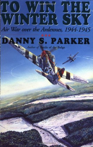 To Win the Winter Sky: The Air War over the Ardennes 1944-1945