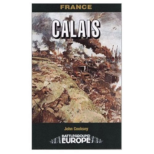 Stock image for Calais: A Fight to the Finish - May 1940 [Battleground Europe: The Channel Ports] for sale by Saucony Book Shop