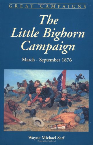 Stock image for The Little Bighorn Campaign: March-september 1876 (Great Campaigns) for sale by HPB-Ruby