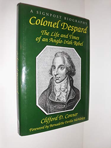 Colonel Despard: The Life And Times Of An Anglo-irish Rebel (Signpost Biographies)