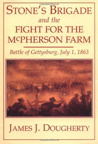Beispielbild fr Stone's Brigade and the fight for the McPherson Farm; Battle of Gettysburg July 1, 1863 zum Verkauf von Cambridge Rare Books