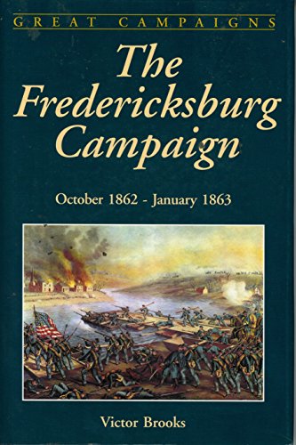 Beispielbild fr The Fredericksburg Campaign: October 1862-January 1863 (Great Campaigns) zum Verkauf von WorldofBooks