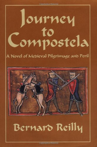 Journey To Compostela: A Novel Of Medieval Pilgrimage And Peril (9781580970426) by Reilly, Bernard