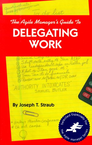 Imagen de archivo de The Agile Manager's Guide to Delegating Work (The Agile Manager Series) a la venta por Wonder Book