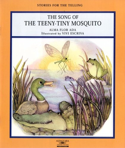 Song of the Teeny-Tiny Mosquito (Stories for the Telling (Little Books)) (9781581052305) by Alma Flor Ada