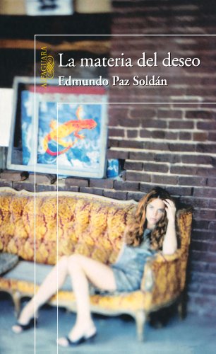 La Materia Del Deseo/the Essence of Desire (Spanish Edition) (9781581059830) by Paz Soldan, Edmundo