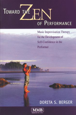 Stock image for Toward the Zen of Performance: Music Improvisation Therapy for the Development of Self-Confidence in the Performer for sale by ThriftBooks-Atlanta