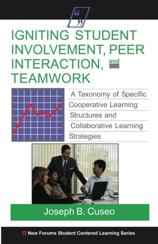 Beispielbild fr Igniting Student Involvement, Peer Interaction, and Teamwork: A Taxonomy of Specific Cooperative Learning Structures and Collaborative Learning Strategies zum Verkauf von Buchpark