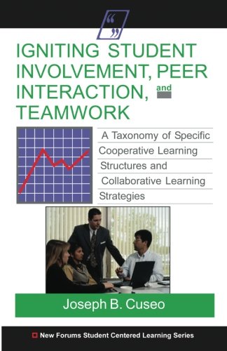 Stock image for Igniting Student Involvement, Peer Interaction, and Teamwork: A Taxonomy for Specific Cooperative Learning Structures and Collaborative Learning Strategies for sale by Revaluation Books