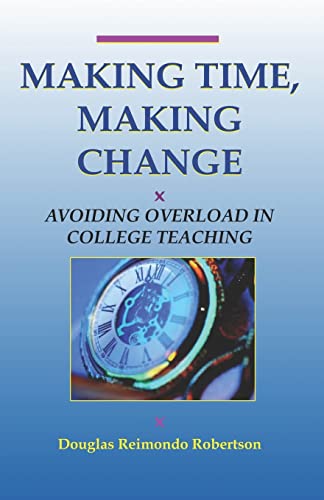 Stock image for Making Time, Making Change : Avoiding Overload in College Teaching for sale by Better World Books