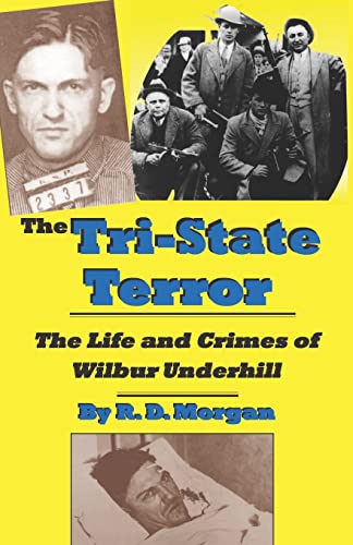 Beispielbild fr The Tri-State Terror: The Life and Crimes of Wilbur Underhill zum Verkauf von Ergodebooks