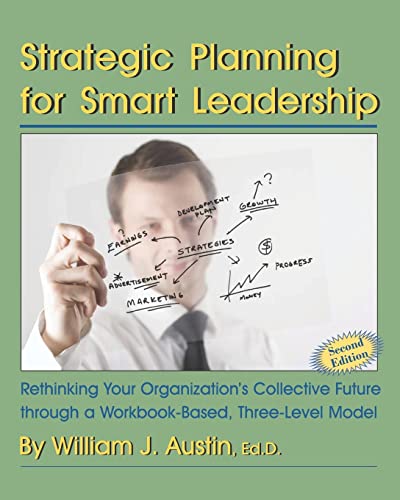 Beispielbild fr Strategic Planning for Smart Leadership: Rethinking Your Organization's Collective Future through a Workbook-Based, Three-Level Model zum Verkauf von WorldofBooks
