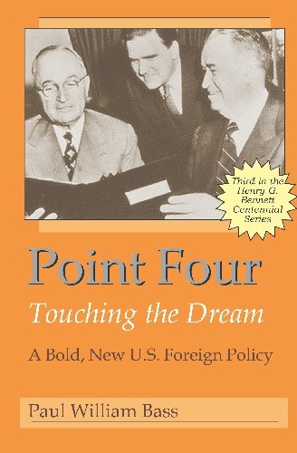 POINT FOUR: TOUCHING THE DREAM a Bold, New U.S. Foreign Policy