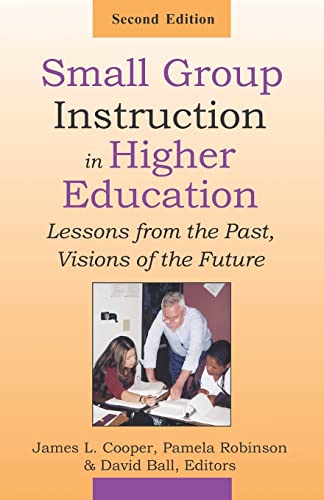 Small Group Instruction in Higher Education: Lessons from the Past, Visions of the Future (9781581071658) by Cooper, James L.; Robinson, Pamela; Ball, David